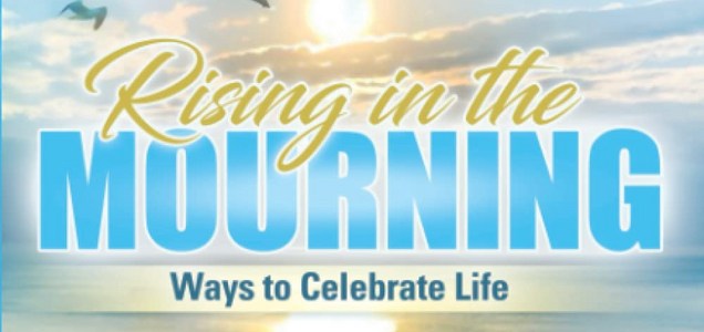 Rising in the Mourning — 21 Ways to Celebrate Life